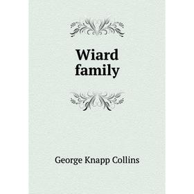 

Книга Wiard family. George Knapp Collins