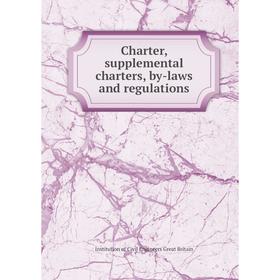 

Книга Charter, supplemental charters, by-laws and regulations. Institution of Civil Engineers Great Britain