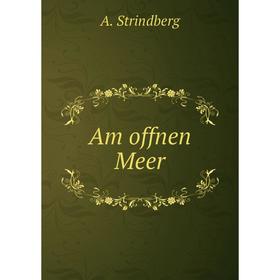 

Книга Am offnen Meer. A. Strindberg