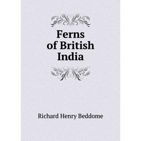 

Книга Ferns of British India. Richard Henry Beddome