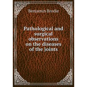 

Книга Pathological and surgical observations on the diseases of the joints