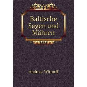 

Книга Baltische Sagen und Mähren. Andreas Wittorff