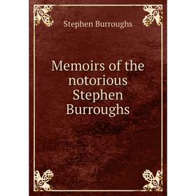 

Книга Memoirs of the notorious Stephen Burroughs