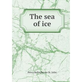 

Книга The sea of ice. Percy Bolingbroke St. John