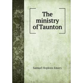 

Книга The ministry of Taunton. Samuel Hopkins Emery