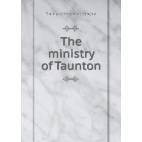 

Книга The ministry of Taunton. Samuel Hopkins Emery