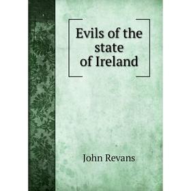 

Книга Evils of the state of Ireland. John Revans