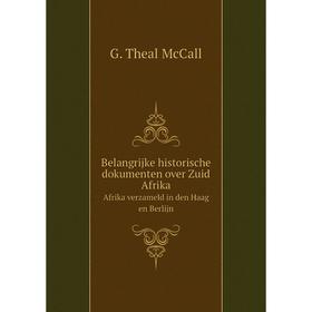 

Книга Belangrijke historische dokumenten over Zuid Afrika. Afrika verzameld in den Haag en Berlijn. G. Theal McCall