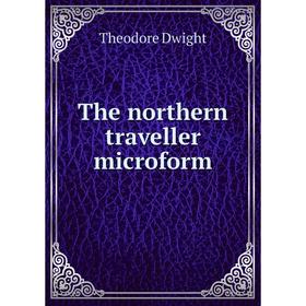 

Книга The northern traveller microform. Theodore Dwight