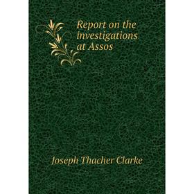 

Книга Report on the investigations at Assos. Joseph Thacher Clarke