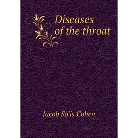 

Книга Diseases of the throat. Jacob Solis Cohen