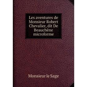 

Книга Les aventures de Monsieur Robert Chevalier, dit De Beauchêne microforme