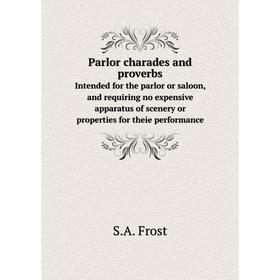 

Книга Parlor charades and proverbsIntended for the parlor or saloon, and requiring no expensive apparatus of scenery or properties for theie performan