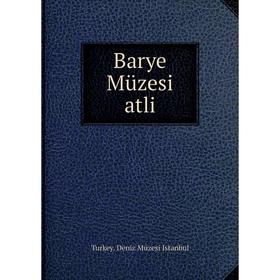 

Книга Barye Müzesi atli. Turkey. Deniz Müzesi Istanbul