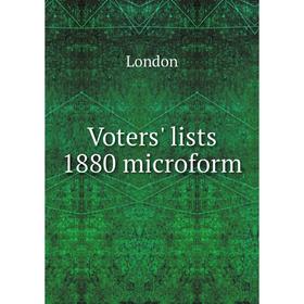 

Книга Voters' lists 1880 microform. London