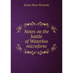 

Книга Notes on the battle of Waterloo microform