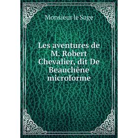 

Книга Les aventures de M Robert Chevalier, dit De Beauchêne microforme