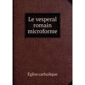 

Книга Le vesperal romain microforme