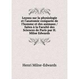 

Книга Leçons sur la physiologie et l'anatomie comparée de l'homme et des animaux / faites à la Faculté des Sciences de Paris par H Milne Edwards