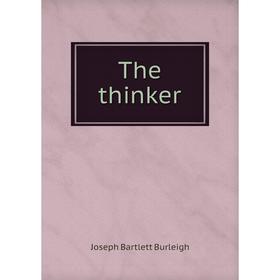 

Книга The thinker. Joseph Bartlett Burleigh