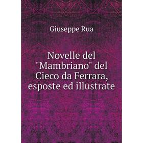

Книга Novelle del Mambriano del Cieco da Ferrara, esposte ed illustrate