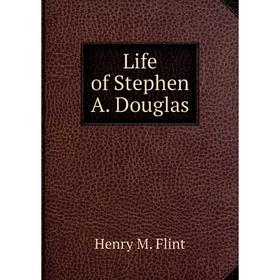 

Книга Life of Stephen A Douglas