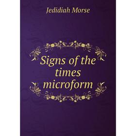 

Книга Signs of the times microform. Jedidiah Morse