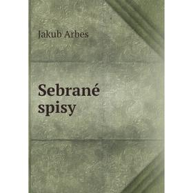 

Книга Sebrané spisy. Jakub Arbes