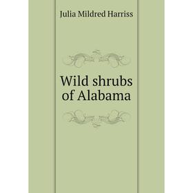 

Книга Wild shrubs of Alabama. Julia Mildred Harriss