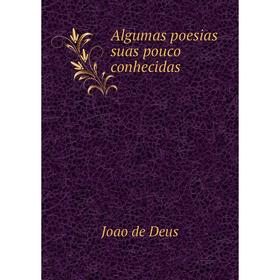 

Книга Algumas poesias suas pouco conhecidas. Joao de Deus