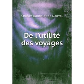 

Книга De l'utilité des voyages. Charles Baudelot de Dairval