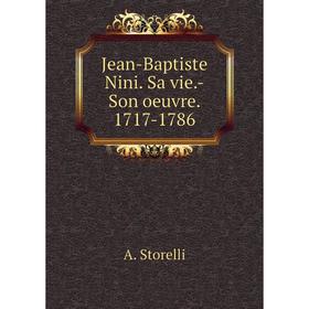 

Книга Jean-Baptiste Nini. Sa vie. -Son oeuvre. 1717-1786