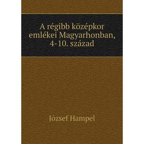 

Книга A régibb középkor emlékei Magyarhonban, 4 - 10. Század. József Hampel