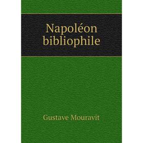 

Книга Napoléon bibliophile