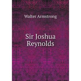 

Книга Sir Joshua Reynolds. Walter Armstrong