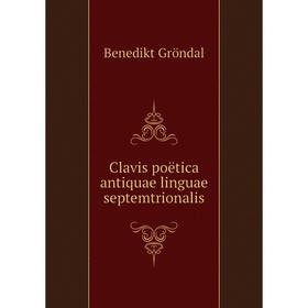 

Книга Clavis poëtica antiquae linguae septemtrionalis. Benedikt Gröndal