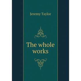 

Книга The whole works. Jeremy Taylor