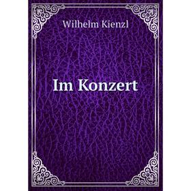 

Книга Im Konzert. Wilhelm Kienzl