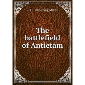 

Книга The battlefield of Antietam. R.C. Gettysburg Miller