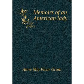 

Книга Memoirs of an American lady