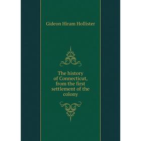 

Книга The history of Connecticut, from the first settlement of the colony. Gideon Hiram Hollister