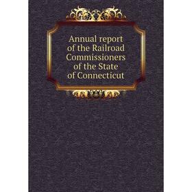 

Книга Annual report of the Railroad Commissioners of the State of Connecticut