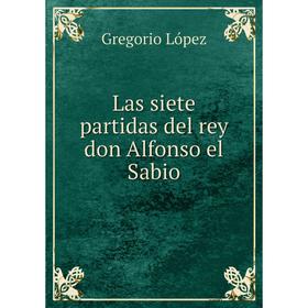 

Книга Las siete partidas del rey don Alfonso el Sabio