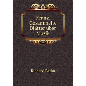 

Книга Kranz. Gesammelte Blätter über Musik