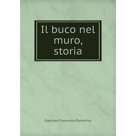 

Книга Il buco nel muro, storia. Guerrazzi Francesco Domenico