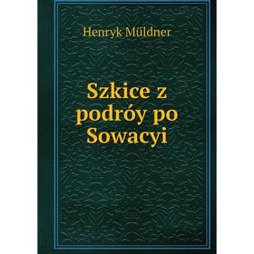 

Книга Szkice z podróy po Sowacyi. Henryk Müldner