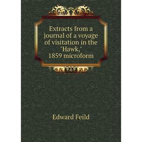

Книга Extracts from a journal of a voyage of visitation in the Hawk, 1859 microform. Edward Feild