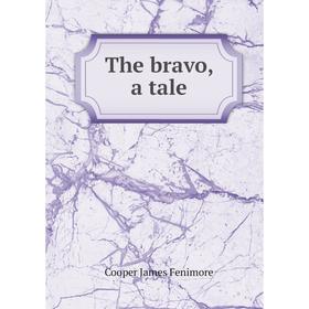 

Книга The bravo, a tale. Cooper James Fenimore