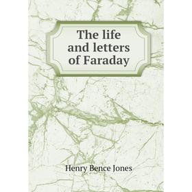 

Книга The life and letters of Faraday. Henry Bence Jones