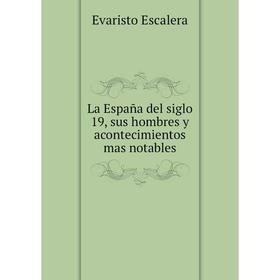 

Книга La España del siglo 19, sus hombres y acontecimientos mas notables
